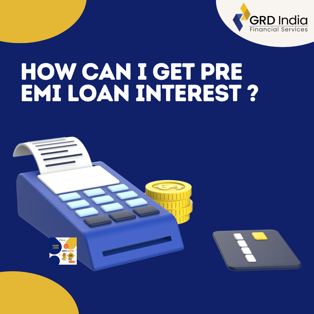 How can I get pre EMI Home Loan Interest?