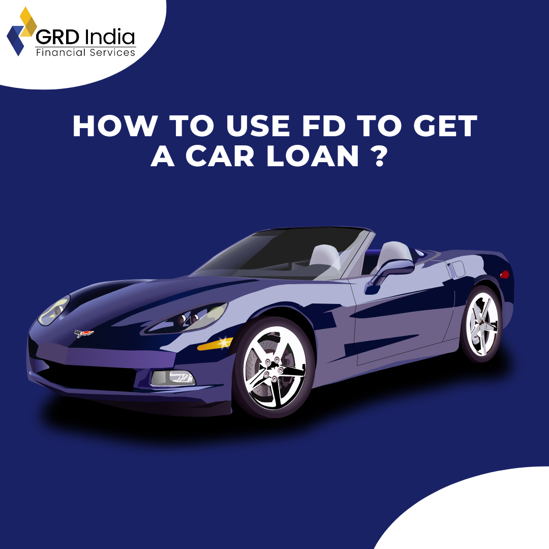 How to use FD to get a Car Loan